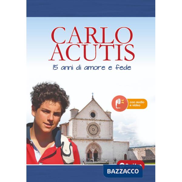Carlo Acutis. 15 anni di amore e fede