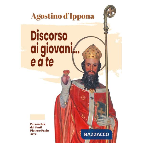 Agostino d'Ippona. Discorso ai giovani... e a te
