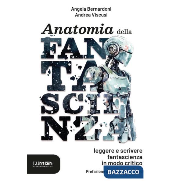 Anatomia della fantascienza: leggere e scrivere fantascienza in modo critico