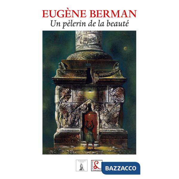 Eugene Berman. Un pèlerin de la beauté