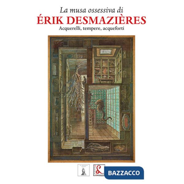 Musa ossesiva di Erik Desmazieres. Acquerelli, tempere, acqueforti (la)
