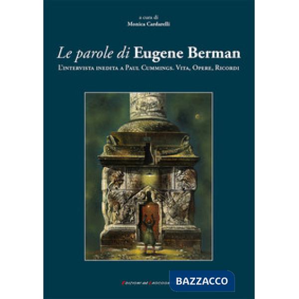 Parole di Eugene Berman. L'intervista inedita a Paul Cummings. Vita, opere, ricordi (Le)