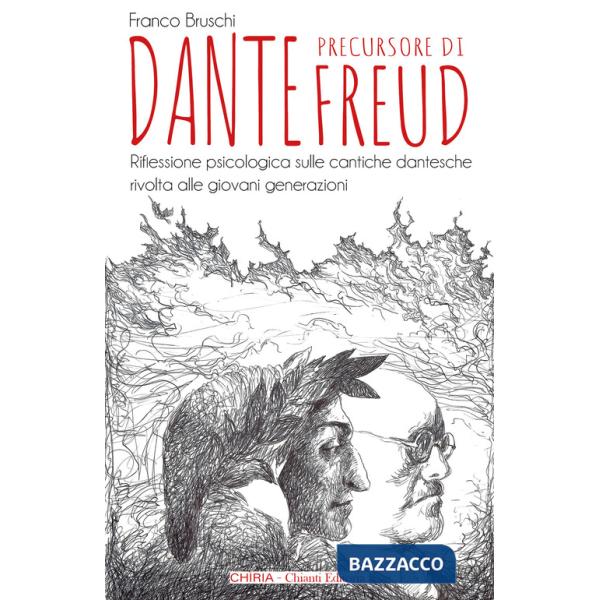 Dante precursore di Freud. Riflessione psicologica sulle cantiche dantesche rivolta alle giovani generazioni. Ediz. integrale
