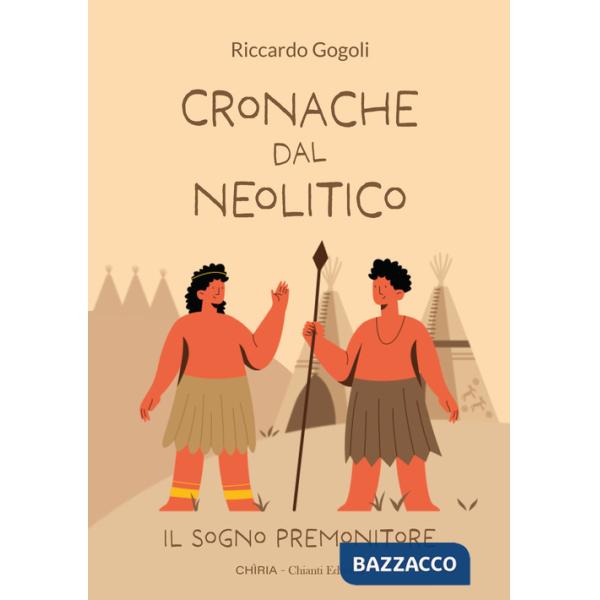 Cronache dal Neolitico. Il sogno premonitore. Ediz. illustrata