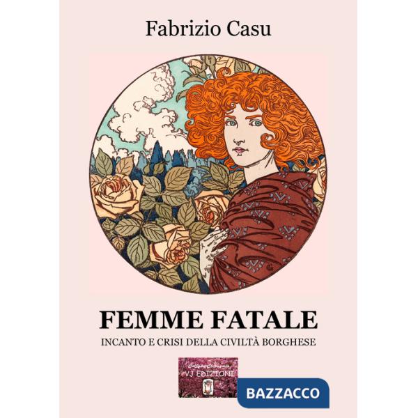 Femme fatale. Incanto e crisi della civiltà borghese