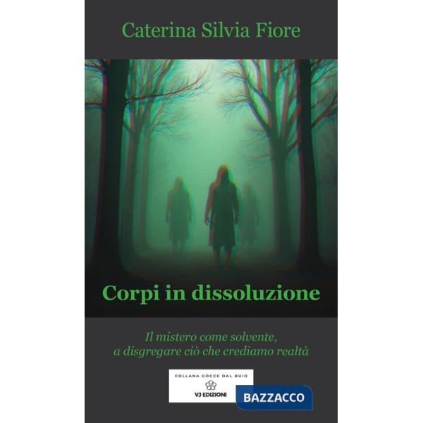 Corpi in dissoluzione. Il mistero come solvente, a disgregare ciò che crediamo realtà