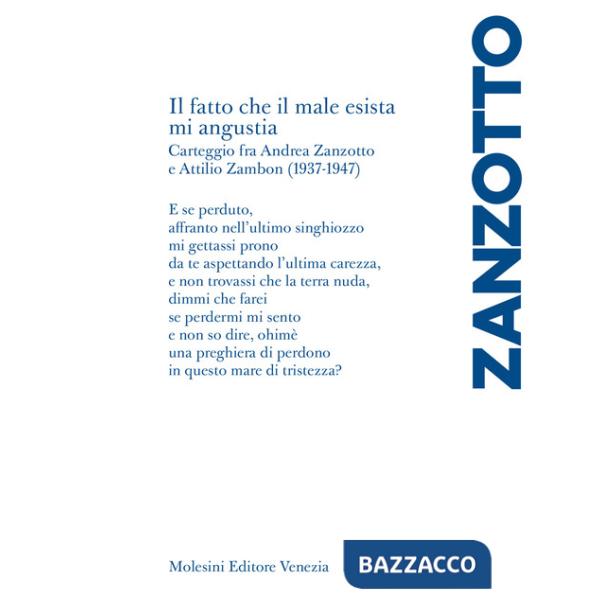 Fatto che il male esista mi angustia». Carteggio fra Andrea Zanzotto e Attilio Zambon (1937-1947) («Il)