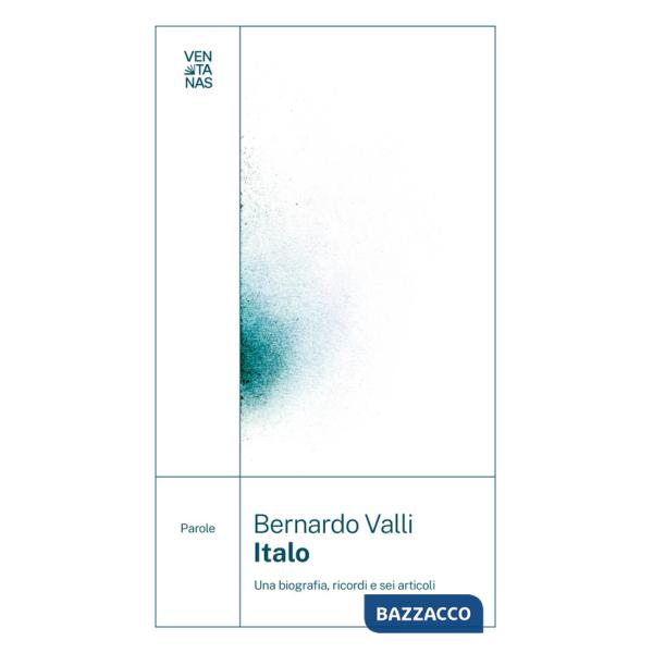 Italo. Una biografia, ricordi e sei articoli