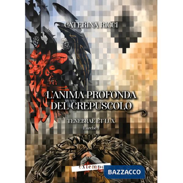 Anima profonda del crepuscolo. Tenebrae et lux. L'arché (L'). Vol. 1