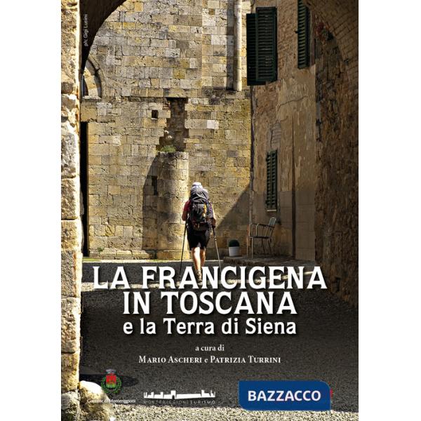 Francigena in Toscana e la Terra di Siena (La)