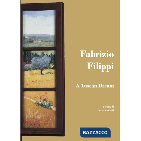 Fabrizio Filippi. A Tuscan Dream