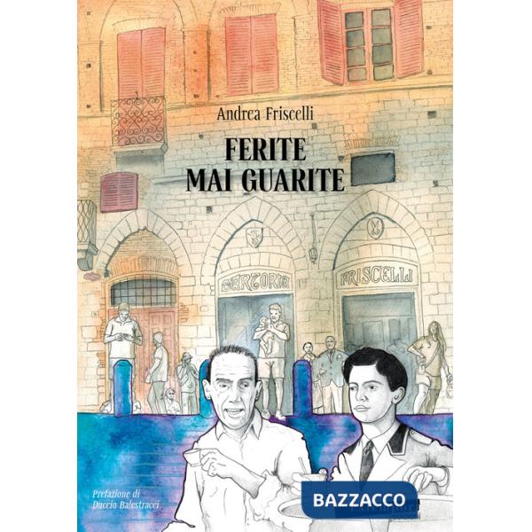 Ferite mai guarite. Una storia senese