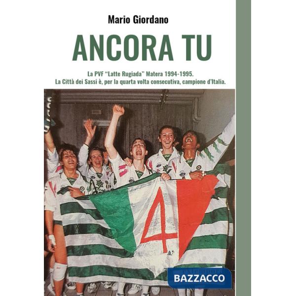 Ancora tu. La PVF «Latte Rugiada» Matera 1994-1995. La Città dei Sassi è, per la quarta volta consecutiva, campione d'Italia