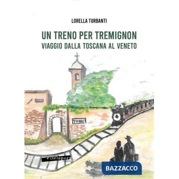 Treno per Tremignon. Viaggio dalla Toscana al Veneto (Un)