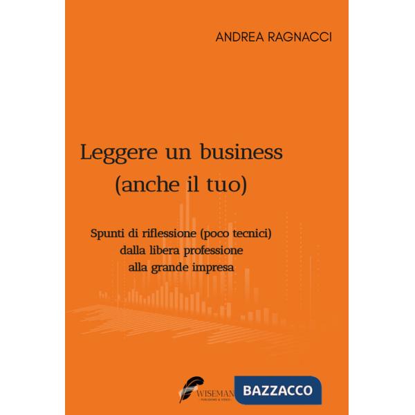 Leggere un business (anche il tuo). Spunti di riflessione poco tecnici dalla libera professione alla grande impresa