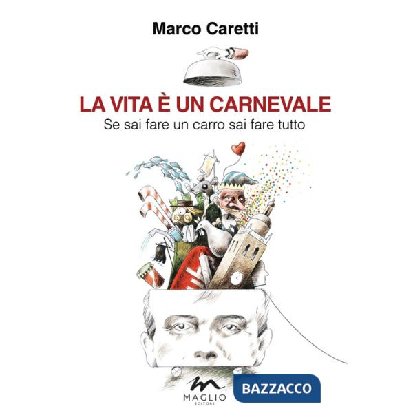 Vita è un carnevale. Se sai fare un carro sai fare tutto (La)
