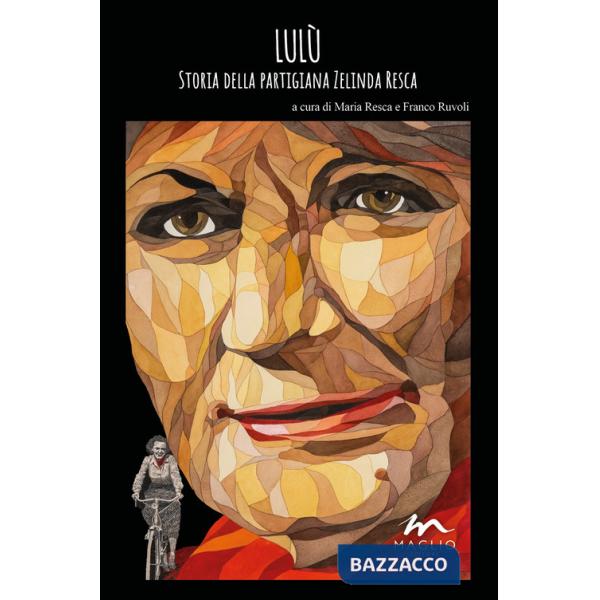 Lulù. Storia della partigiana Zelinda Resca