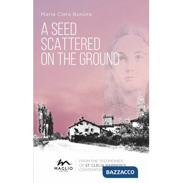 Seed scattered on the ground. From the testimonies of st. Clelia Barbieri's contemporaries (A)