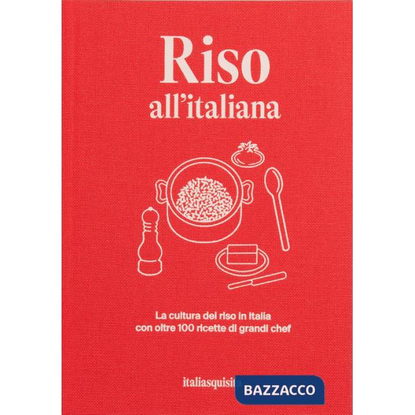 Riso all'italiana. La cultura del riso in Italia con oltre 100 ricette dei grandi chef