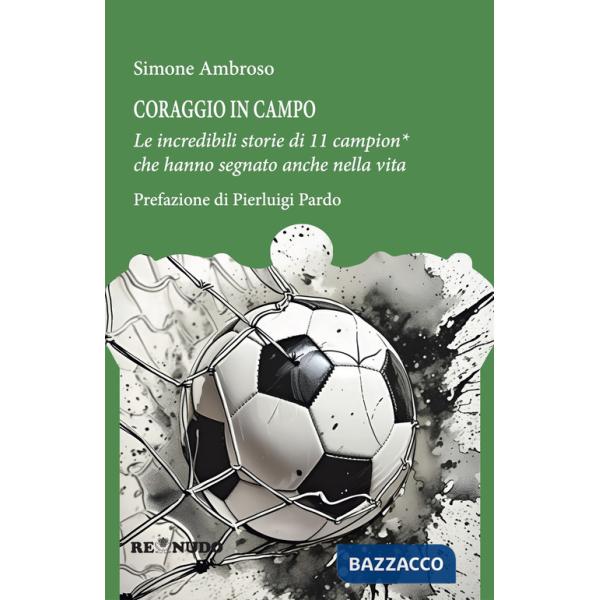 Coraggio in campo. Le incredibili storie di 11 campion* che hanno segnato anche nella vita