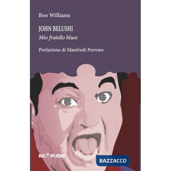 John Belushi. Mio fratello blues