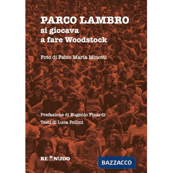Parco Lambro. Si giocava a fare Woodstock