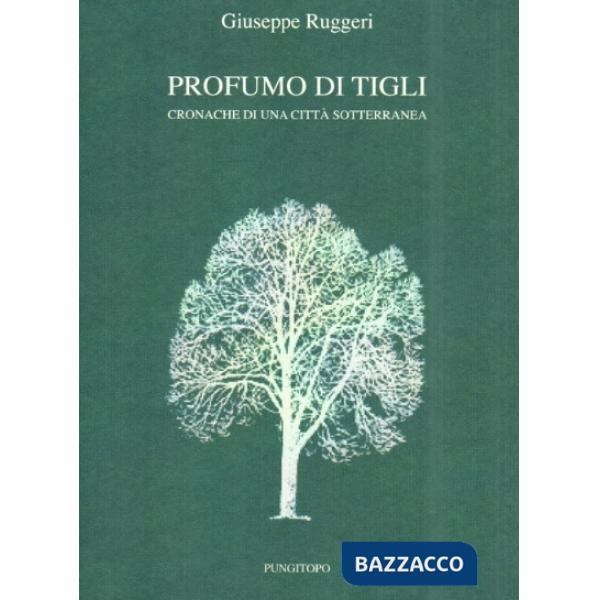 Profumo di tigli. Cronache di una città sotterranea