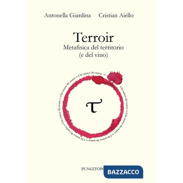 Terroir. Metafisica del territorio (e del vino)