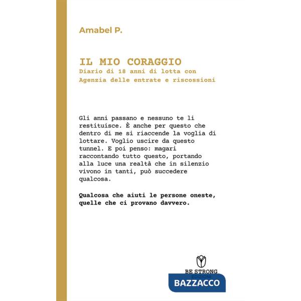 Mio coraggio. Diario di 18 anni di lotta con Agenzia delle Entrate e riscossioni (Il)