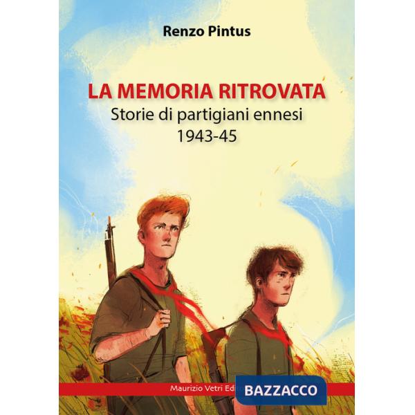 Memoria ritrovata. Storie di partigiani ennesi 1943-45 (La)