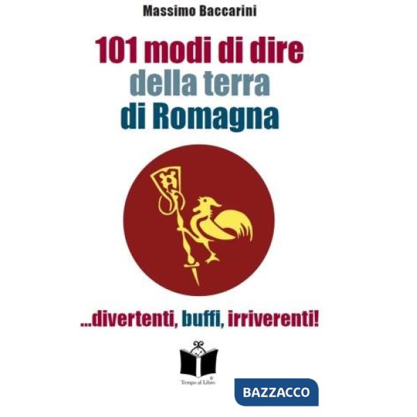 101 modi di dire della terra di Romagna... divertenti, buffi, irriverenti!