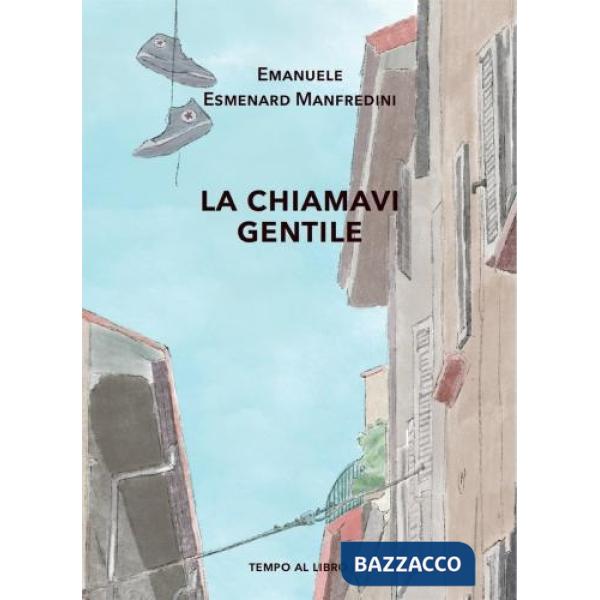 La chiamavi gentile. Storia di un breve amore giovanile