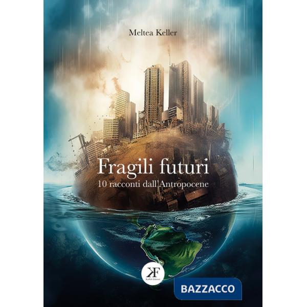 Fragili futuri. 10 racconti dall'Antropocene