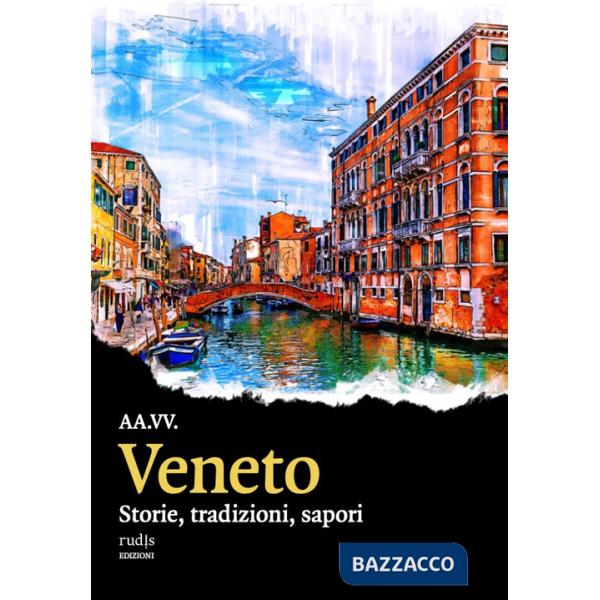 Veneto. Storie, tradizioni, sapori