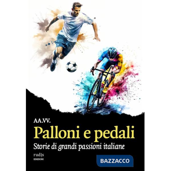 Palloni e pedali. Storie di grandi passioni italiane