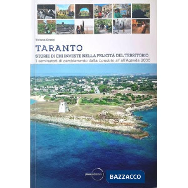 Taranto. Storie di chi investe nella felicità del territorio. Vol. 2: I seminatori di cambiamento dalla Laudato sì all'Agenda 20