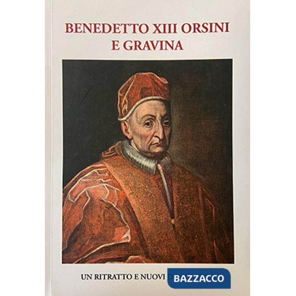 Benedetto XIII Orsini e Gravina. Un ritratto e nuovi documenti