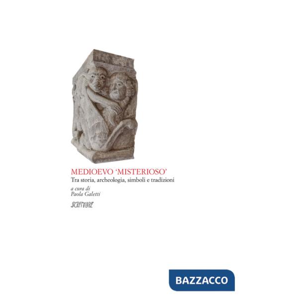 Medioevo misterioso. Tra storia, archeologia, simboli e tradizioni