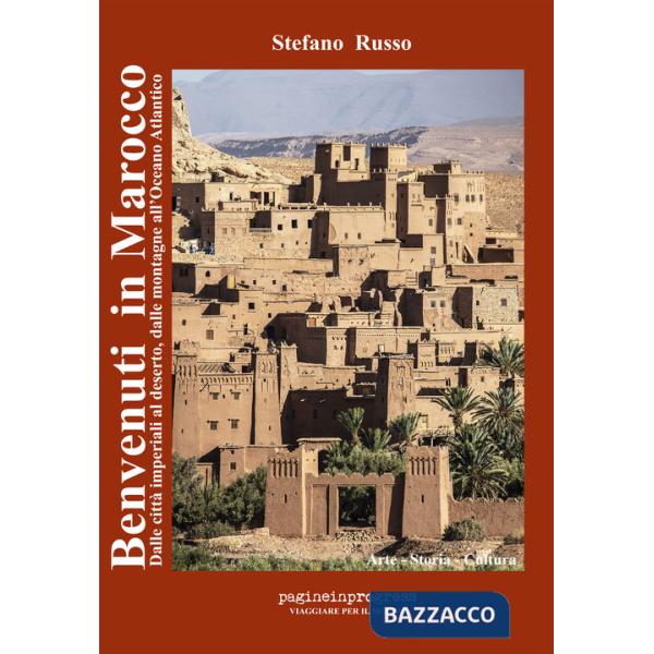 Benvenuti in Marocco. Dalle città imperiali al deserto, dalle montagne all'Oceano Atlantico. Con Carta geografica piana