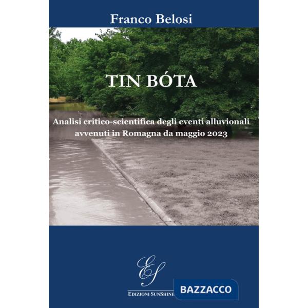 Tin bóta. Analisi critico-scientifica degli eventi alluvionali avvenuti in Romagna da maggio 2023. Ediz. illustrata