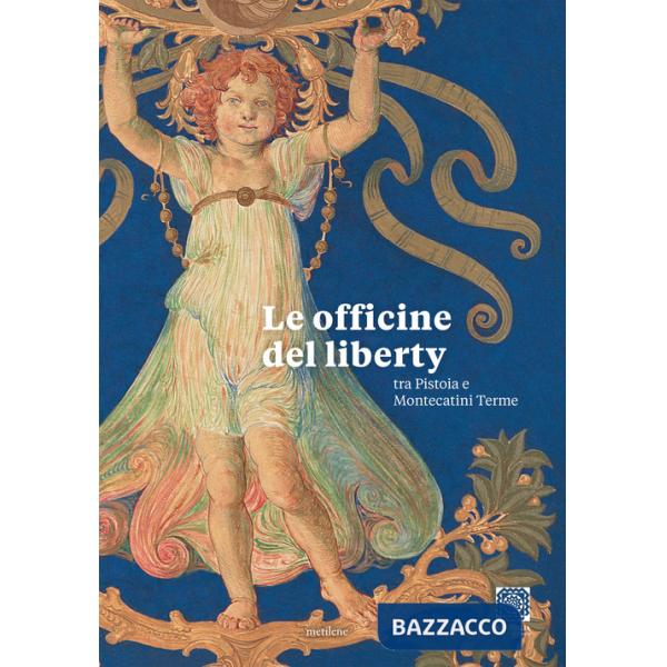 Officine del liberty tra Pistoia e Montecatini Terme (Le)