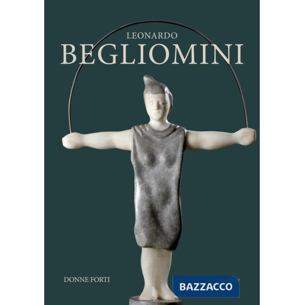 Leonardo Begliomini. Donne forti