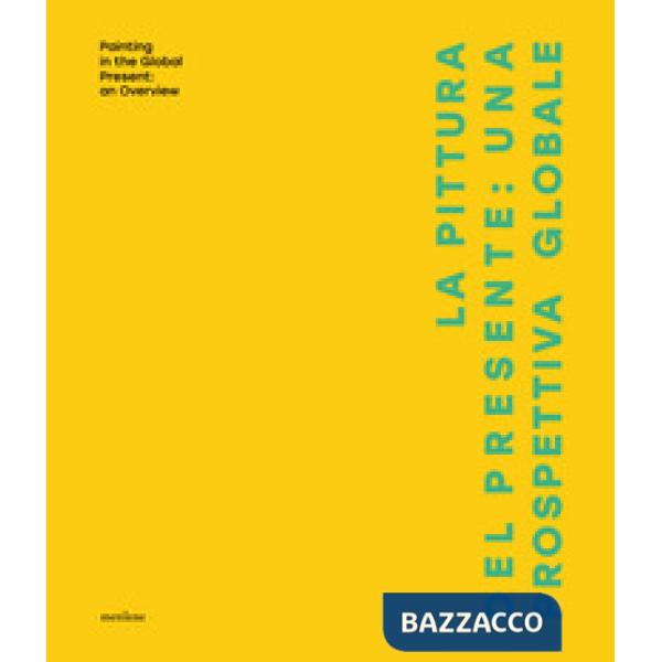 Pittura del presente: una prospettiva globale (La)