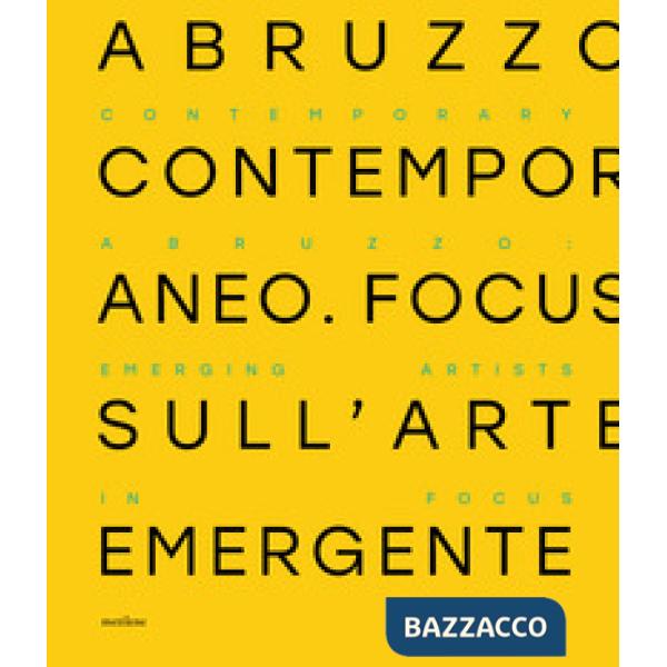 Abruzzo contemporaneo. Focus sull'arte emergente. Ediz. italiana e inglese