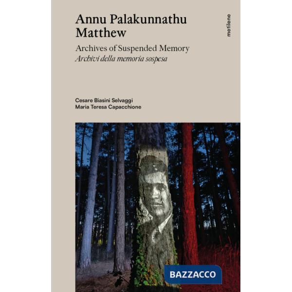 Annu Palakunnathu Matthew. Archives of suspended memory-Archivi della memoria sospesa. Ediz. bilingue