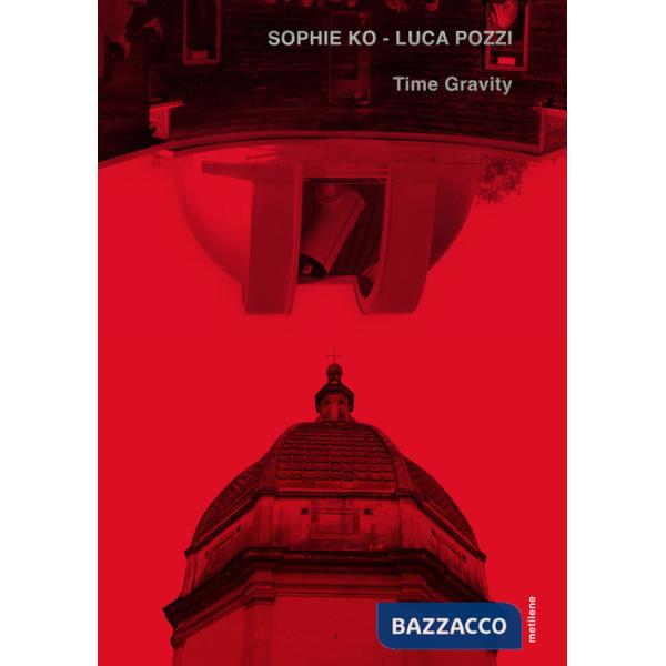 Sophie Ko, Luca Pozzi. Time gravity. Ediz. illustrata