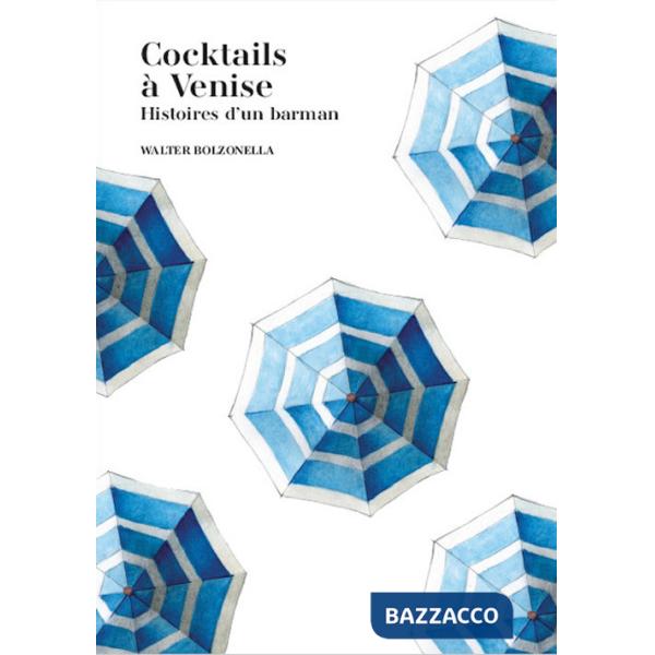 Cocktails à Venise. Histoires d'un barman