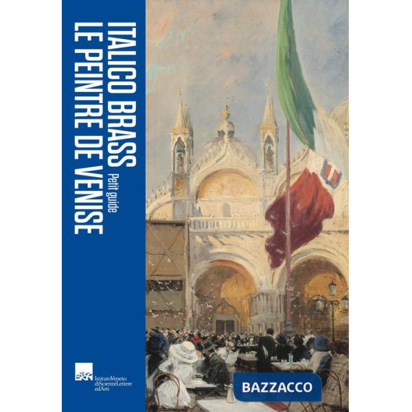 Italico Brass. Le peintre de Venise. Petite guide