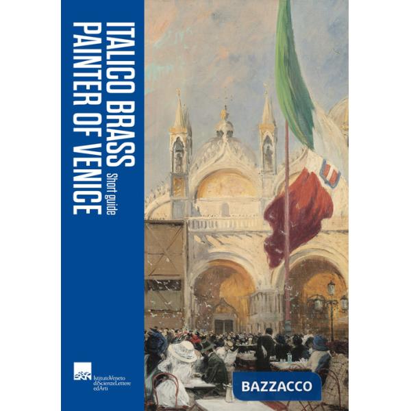 Italico Brass. The Painter of Venice. Short guide