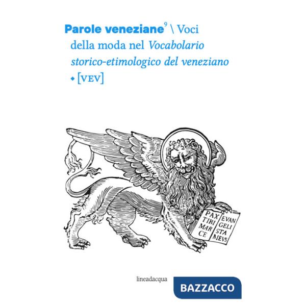 Parole veneziane. Vol. 9: Voci della moda nel Vocabolario storico- etimologico del veneziano [VEV]